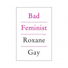 Bad Feminist By Roxane Gay
